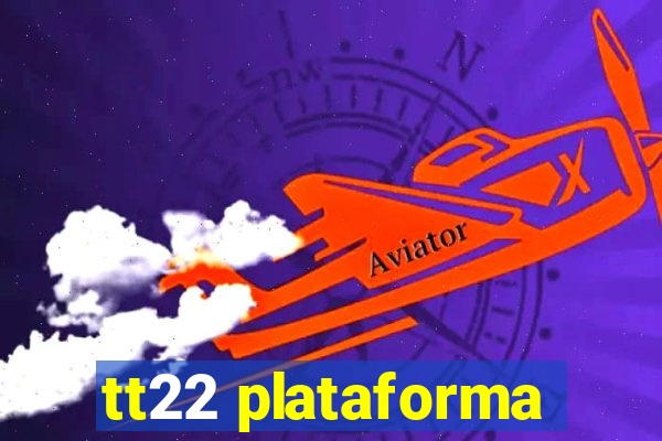 tt22 plataforma
